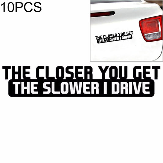 10 PCS The Closer You Get The Slower I Drive Car Sticker Car Styling Decals Motocycle Stickers, Size: 20x4cm - Decorative Sticker by PMC Jewellery | Online Shopping South Africa | PMC Jewellery | Buy Now Pay Later Mobicred